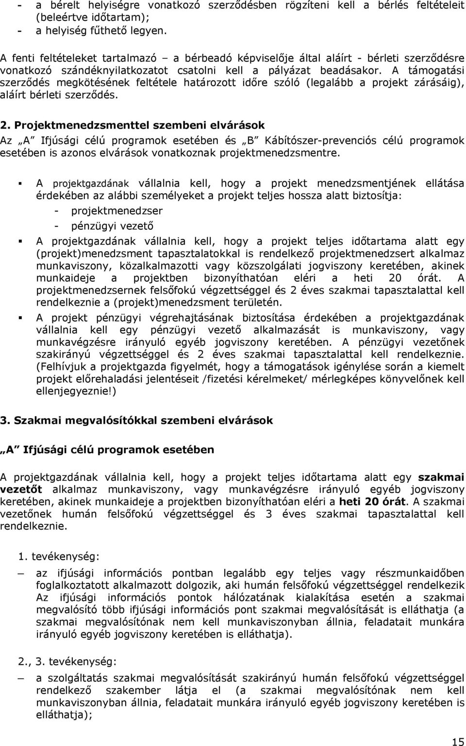 A támogatási szerződés megkötésének feltétele határozott időre szóló (legalább a projekt zárásáig), aláírt bérleti szerződés. 2.