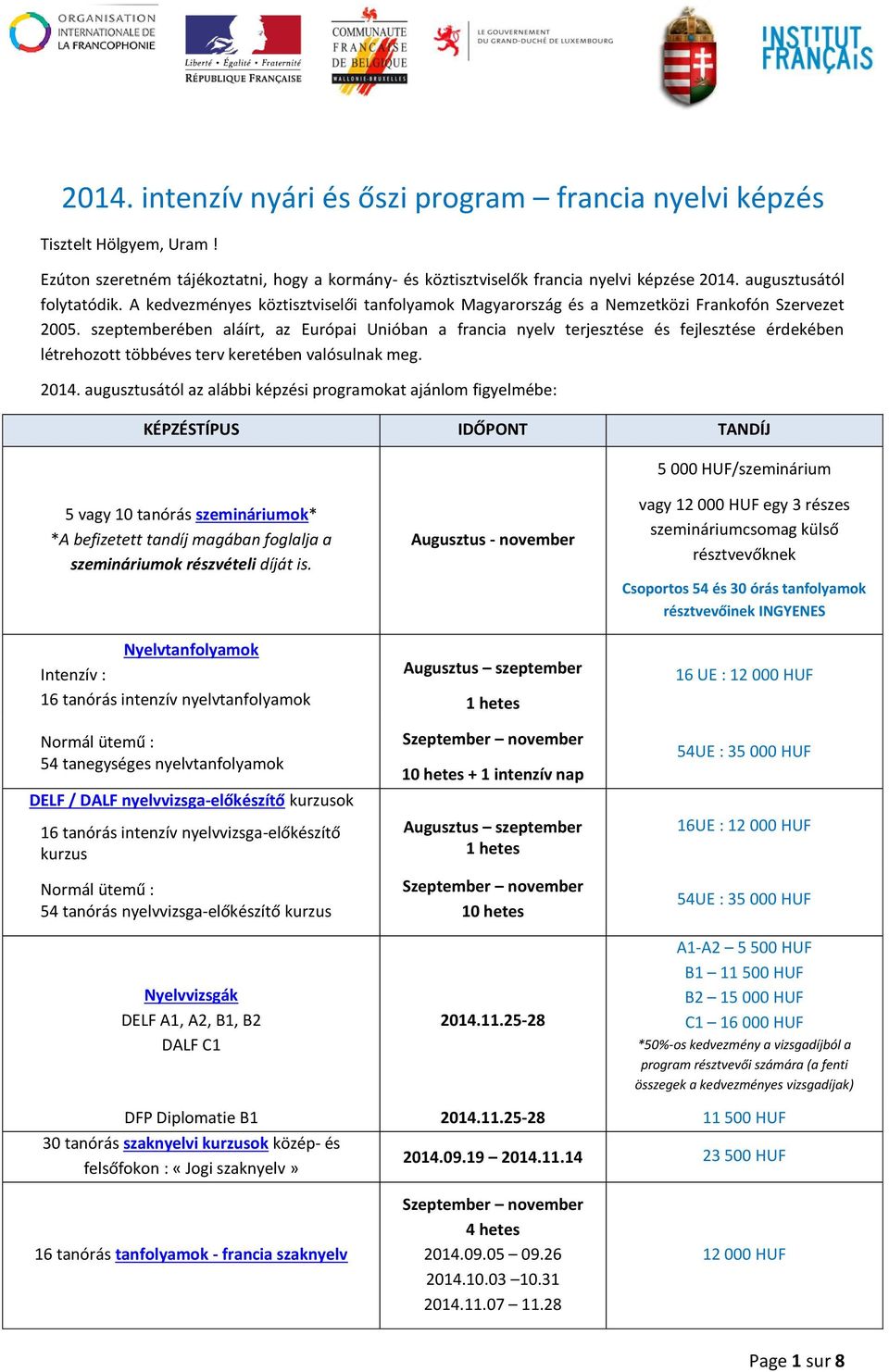 szeptemberében aláírt, az Európai Unióban a francia nyelv terjesztése és fejlesztése érdekében létrehozott többéves terv keretében valósulnak meg. 2014.