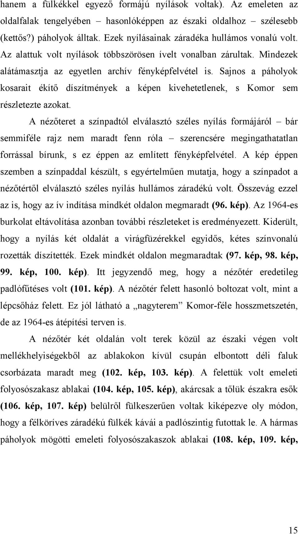 Sajnos a páholyok kosarait ékítő díszítmények a képen kivehetetlenek, s Komor sem részletezte azokat.