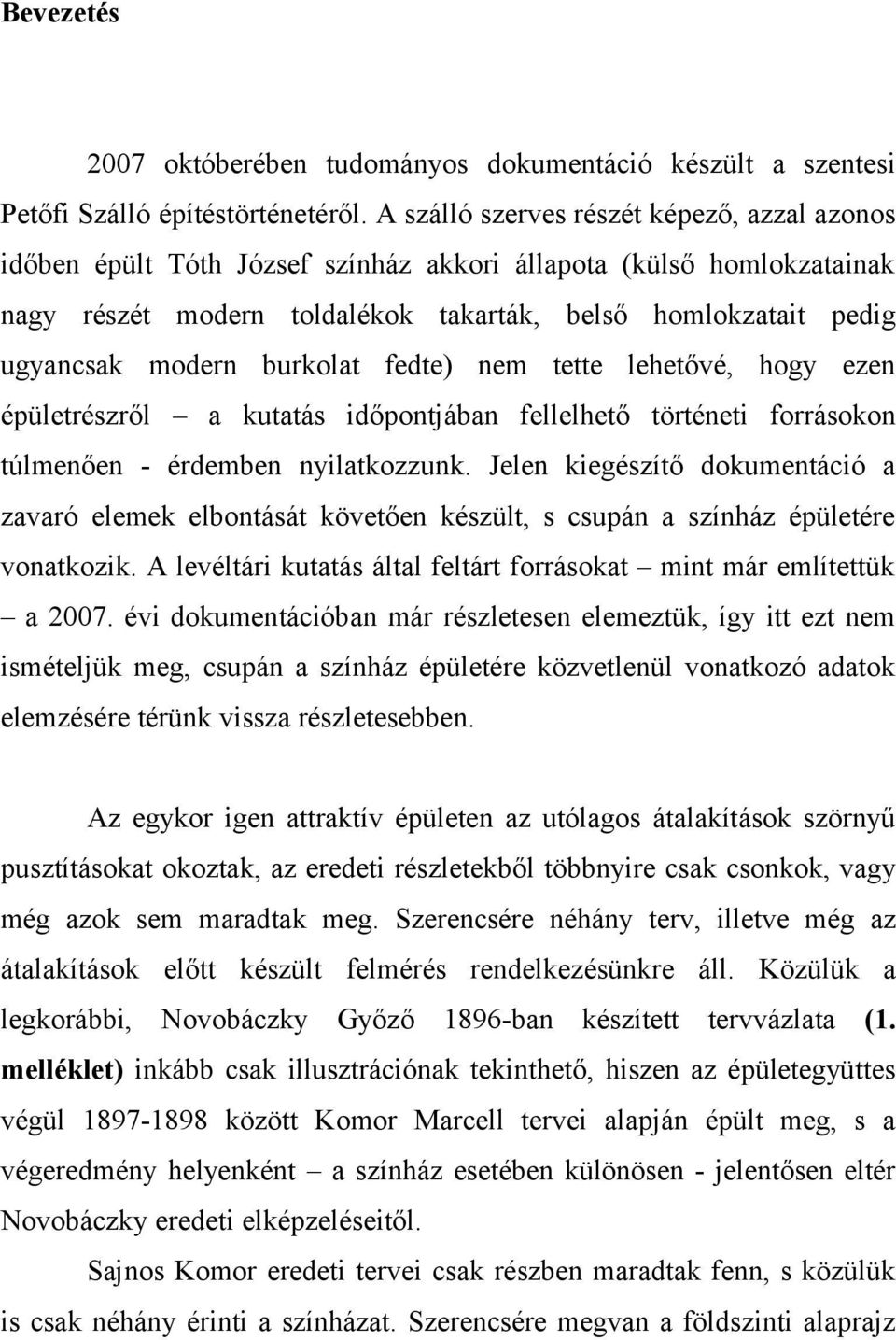 burkolat fedte) nem tette lehetővé, hogy ezen épületrészről a kutatás időpontjában fellelhető történeti forrásokon túlmenően - érdemben nyilatkozzunk.