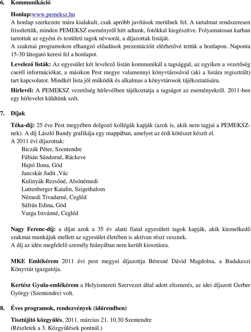 A szakmai programokon elhangzó elıadások prezentációit elérhetıvé tettük a honlapon. Naponta 15-30 látogató keresi fel a honlapot.