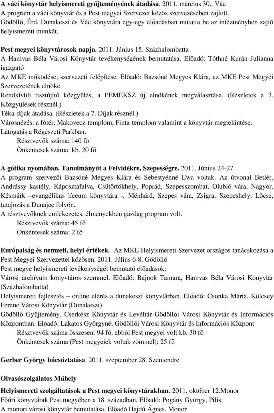 Százhalombatta A Hamvas Béla Városi Könyvtár tevékenységének bemutatása. Elıadó: Tóthné Kurán Julianna igazgató Az MKE mőködése, szervezeti felépítése.