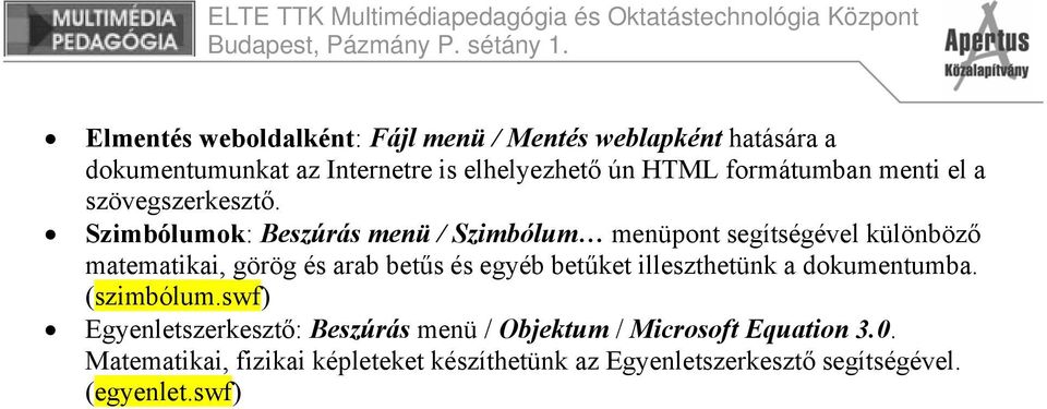 Szimbólumok: Beszúrás menü / Szimbólum menüpont segítségével különböző matematikai, görög és arab betűs és egyéb betűket