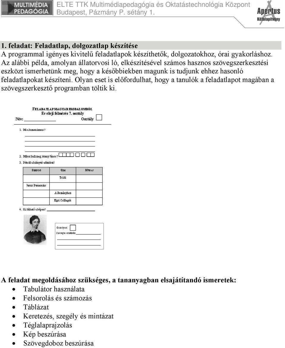 hasonló feladatlapokat készíteni. Olyan eset is előfordulhat, hogy a tanulók a feladatlapot magában a szövegszerkesztő programban töltik ki.