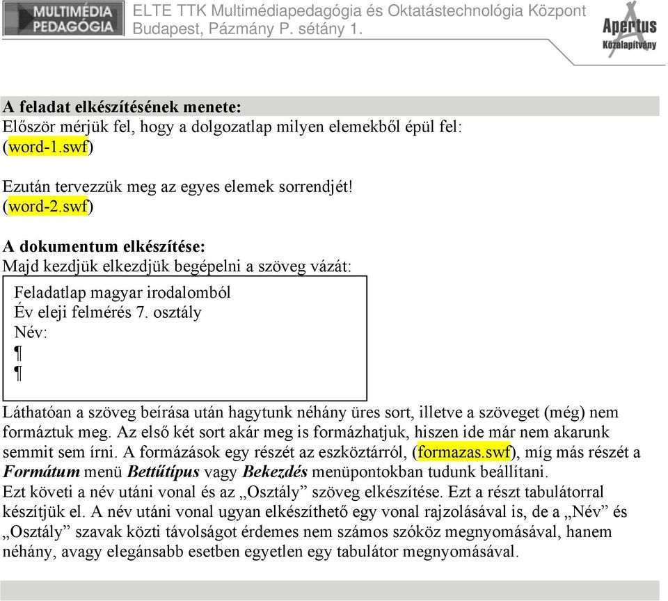 osztály Név: Láthatóan a szöveg beírása után hagytunk néhány üres sort, illetve a szöveget (még) nem formáztuk meg.