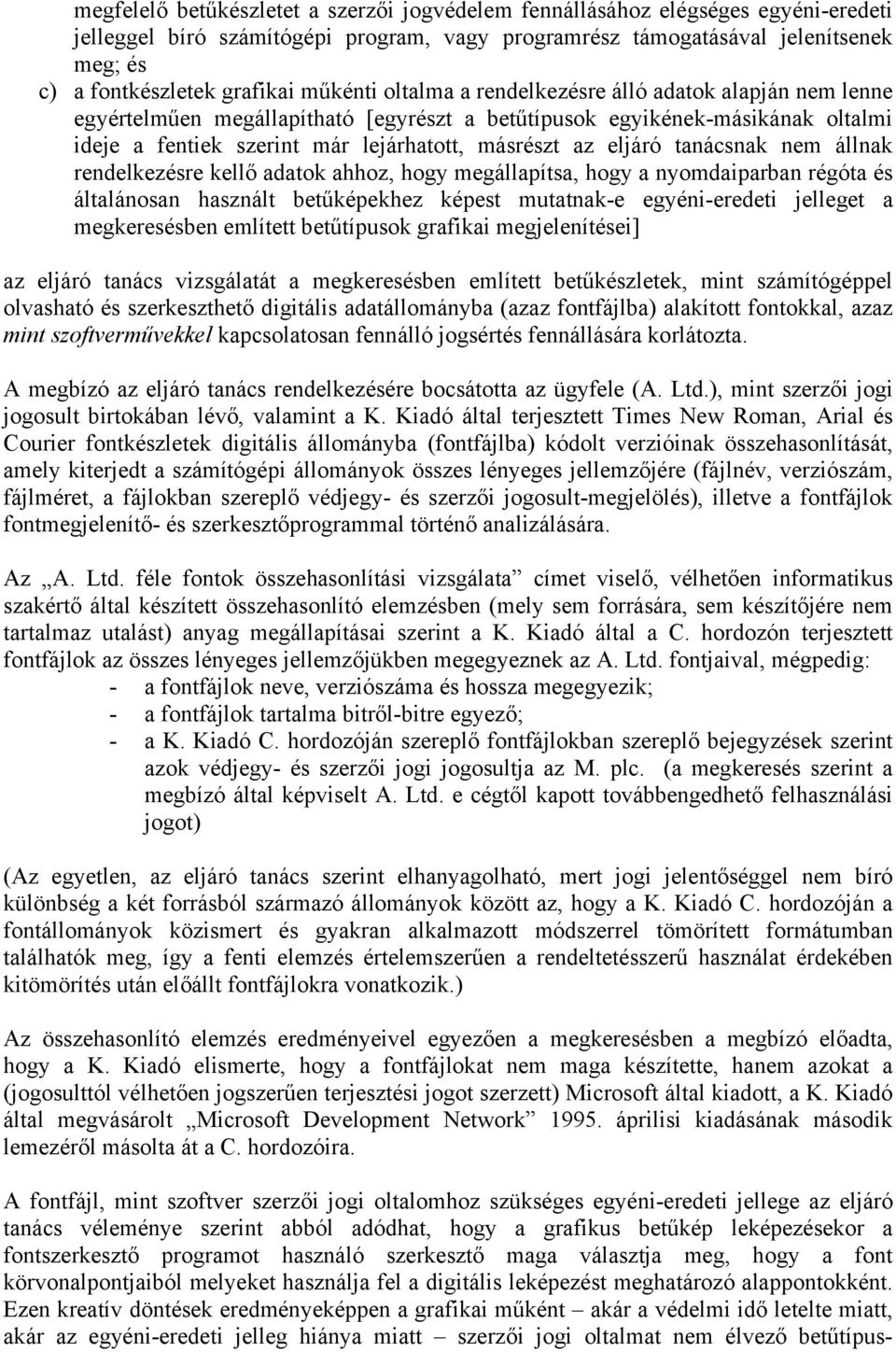 eljáró tanácsnak nem állnak rendelkezésre kellő adatok ahhoz, hogy megállapítsa, hogy a nyomdaiparban régóta és általánosan használt betűképekhez képest mutatnak-e egyéni-eredeti jelleget a