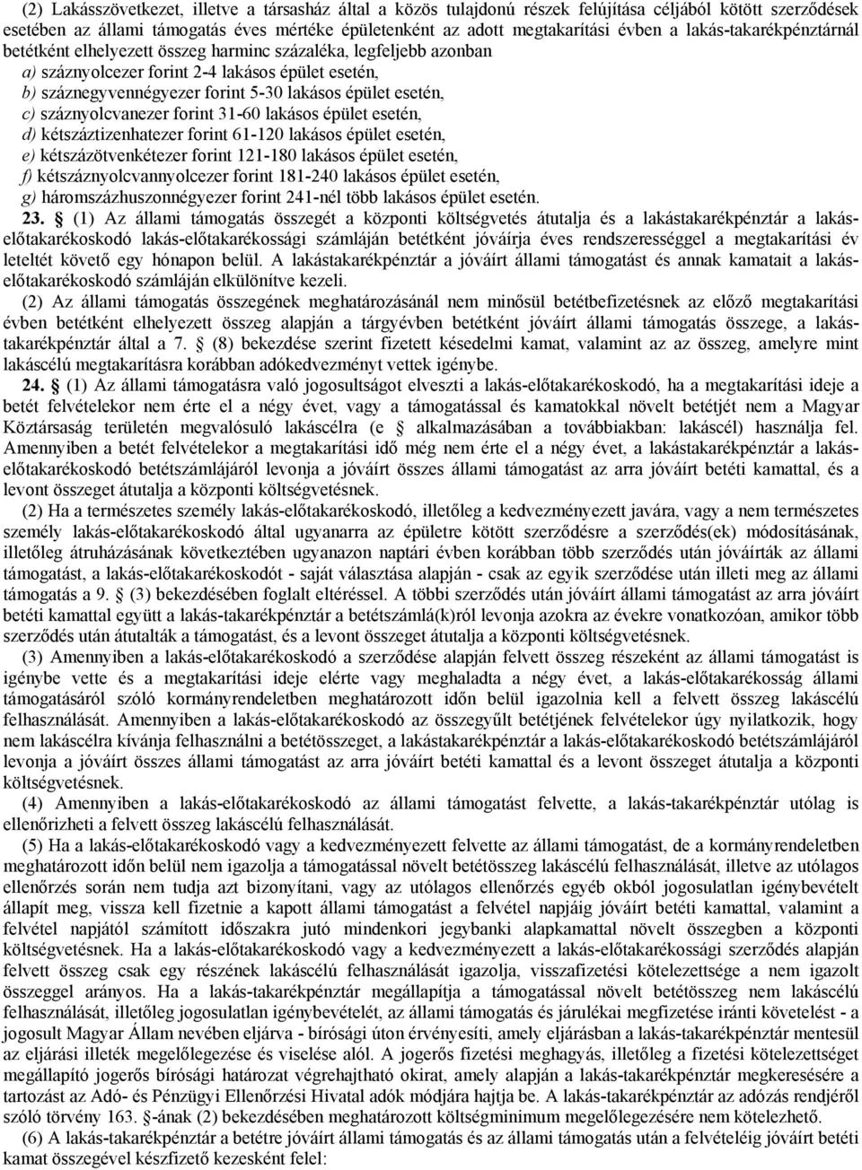 c) száznyolcvanezer forint 31-60 lakásos épület esetén, d) kétszáztizenhatezer forint 61-120 lakásos épület esetén, e) kétszázötvenkétezer forint 121-180 lakásos épület esetén, f)