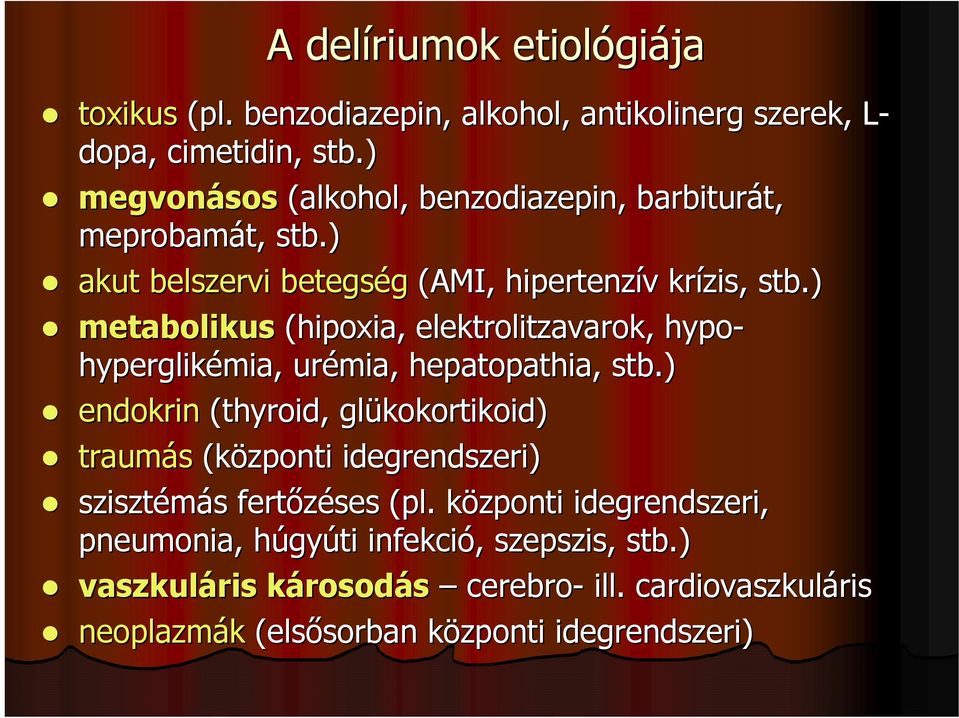 ) metabolikus (hipoxia, elektrolitzavarok, hypo- hyperglikémia mia,, urémia, hepatopathia,, stb.