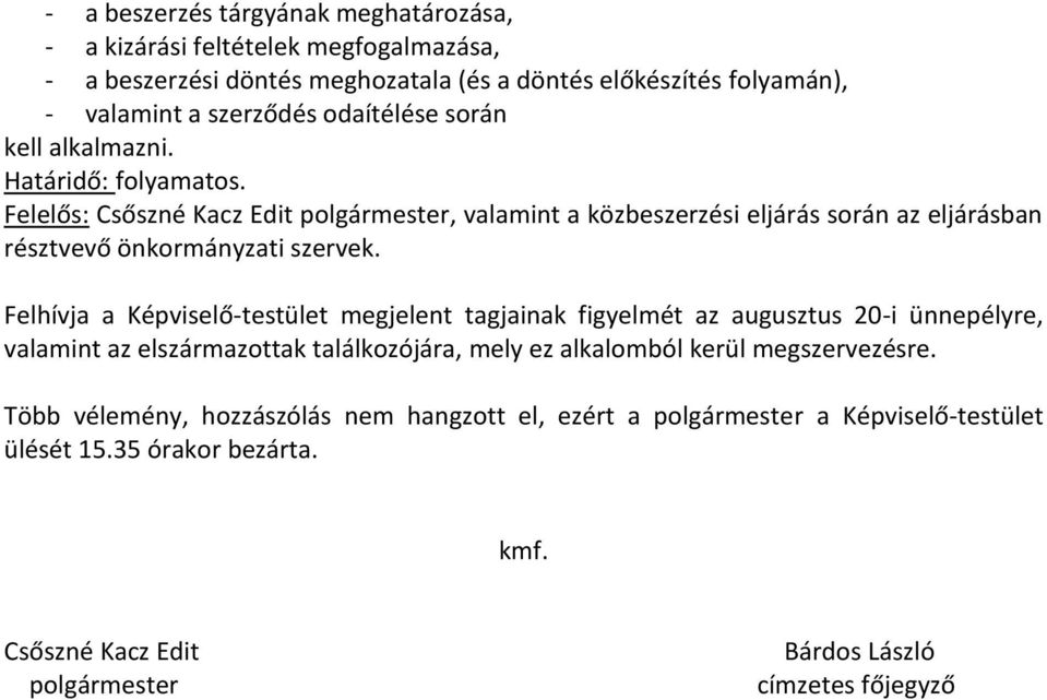Felelős: Csőszné Kacz Edit polgármester, valamint a közbeszerzési eljárás során az eljárásban résztvevő önkormányzati szervek.