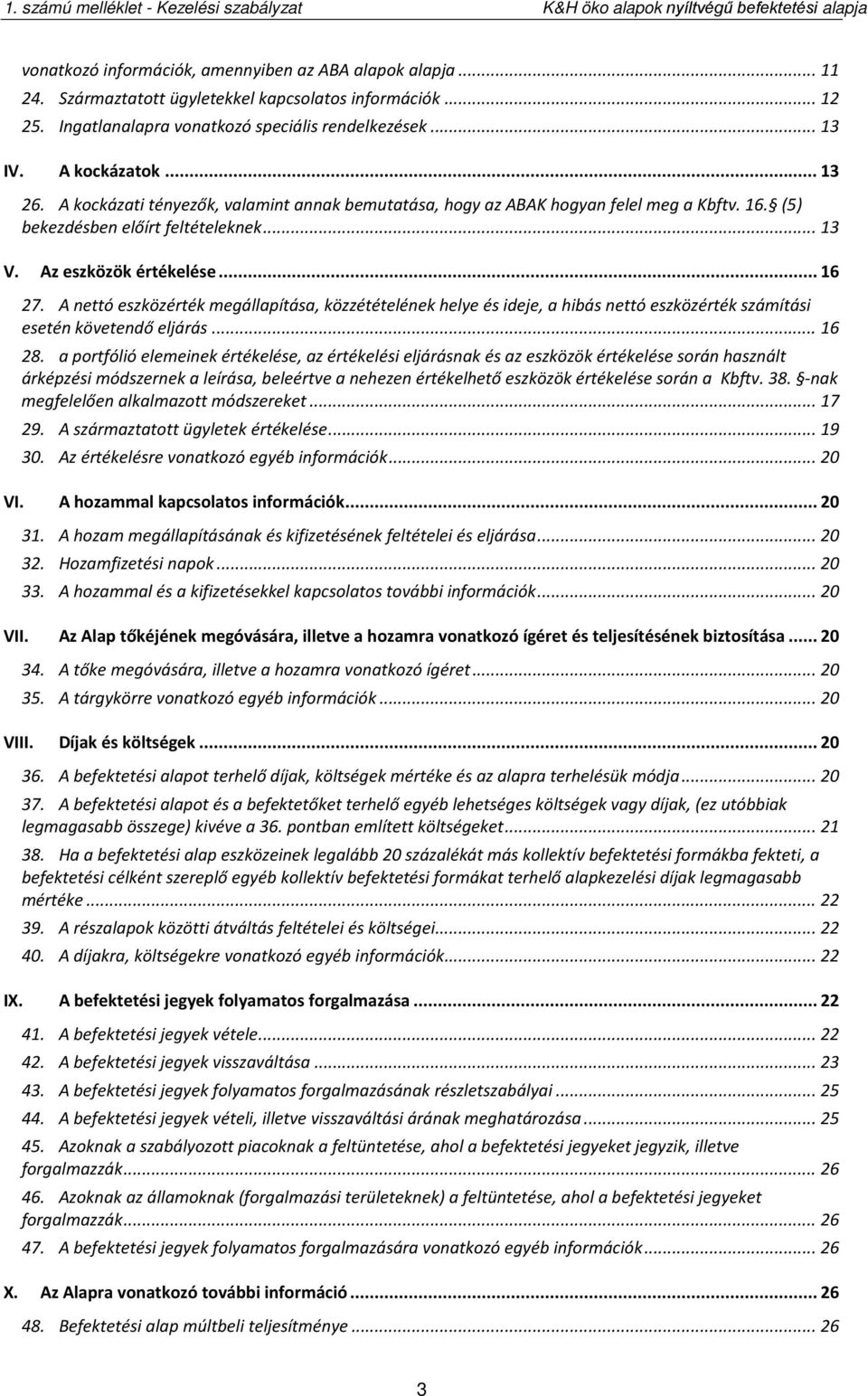 A nettó eszközérték megállapítása, közzétételének helye és ideje, a hibás nettó eszközérték számítási esetén követendő eljárás... 16 28.