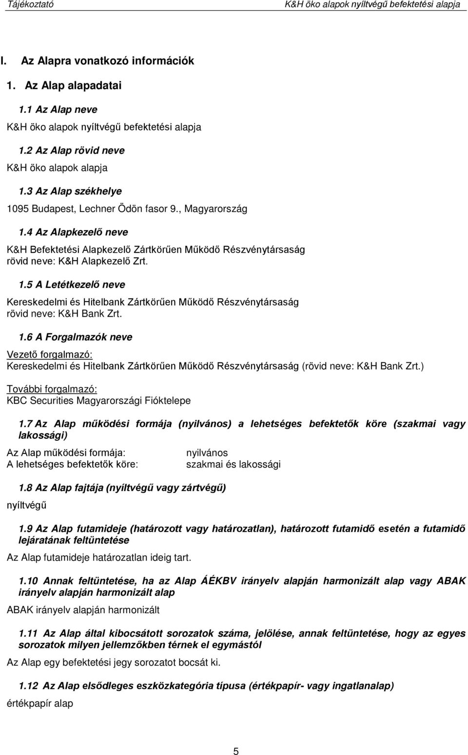 4 Az Alapkezelő neve K&H Befektetési Alapkezelő Zártkörűen Működő Részvénytársaság rövid neve: K&H Alapkezelő Zrt. 1.