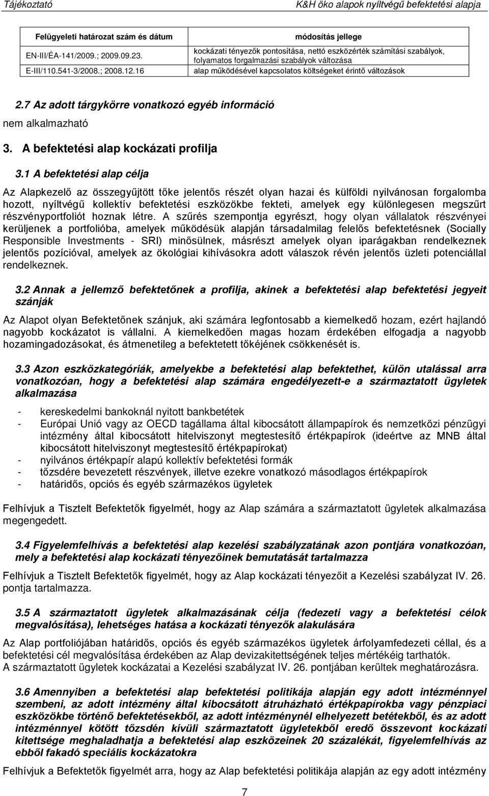 7 Az adott tárgykörre vonatkozó egyéb információ 3. A befektetési alap kockázati profilja 3.