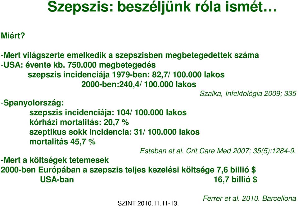 000 lakos Szalka, Infektológia 2009; 335 -Spanyolország: szepszis incidenciája: 104/ 100.