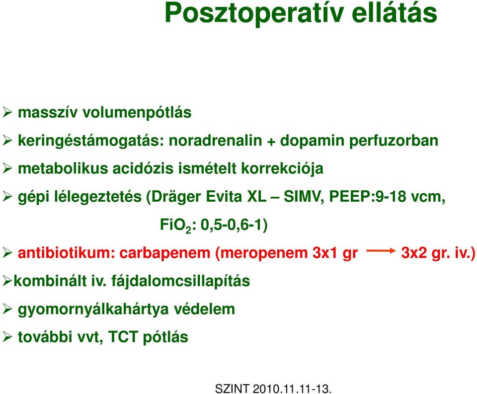 SIMV, PEEP:9-18 vcm, FiO 2 : 0,5-0,6-1) antibiotikum: carbapenem (meropenem 3x1 gr 3x2
