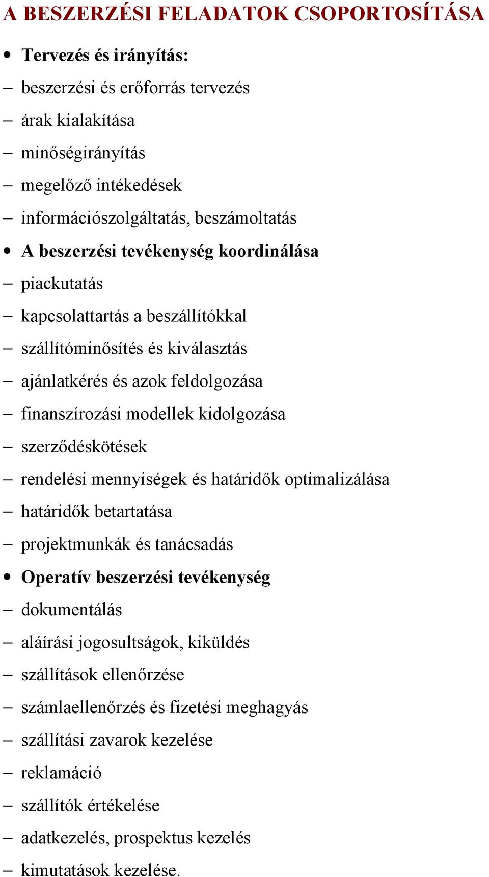 modellek kidolgozása szerződéskötések rendelési mennyiségek és határidők optimalizálása határidők betartatása projektmunkák és tanácsadás Operatív beszerzési tevékenység dokumentálás