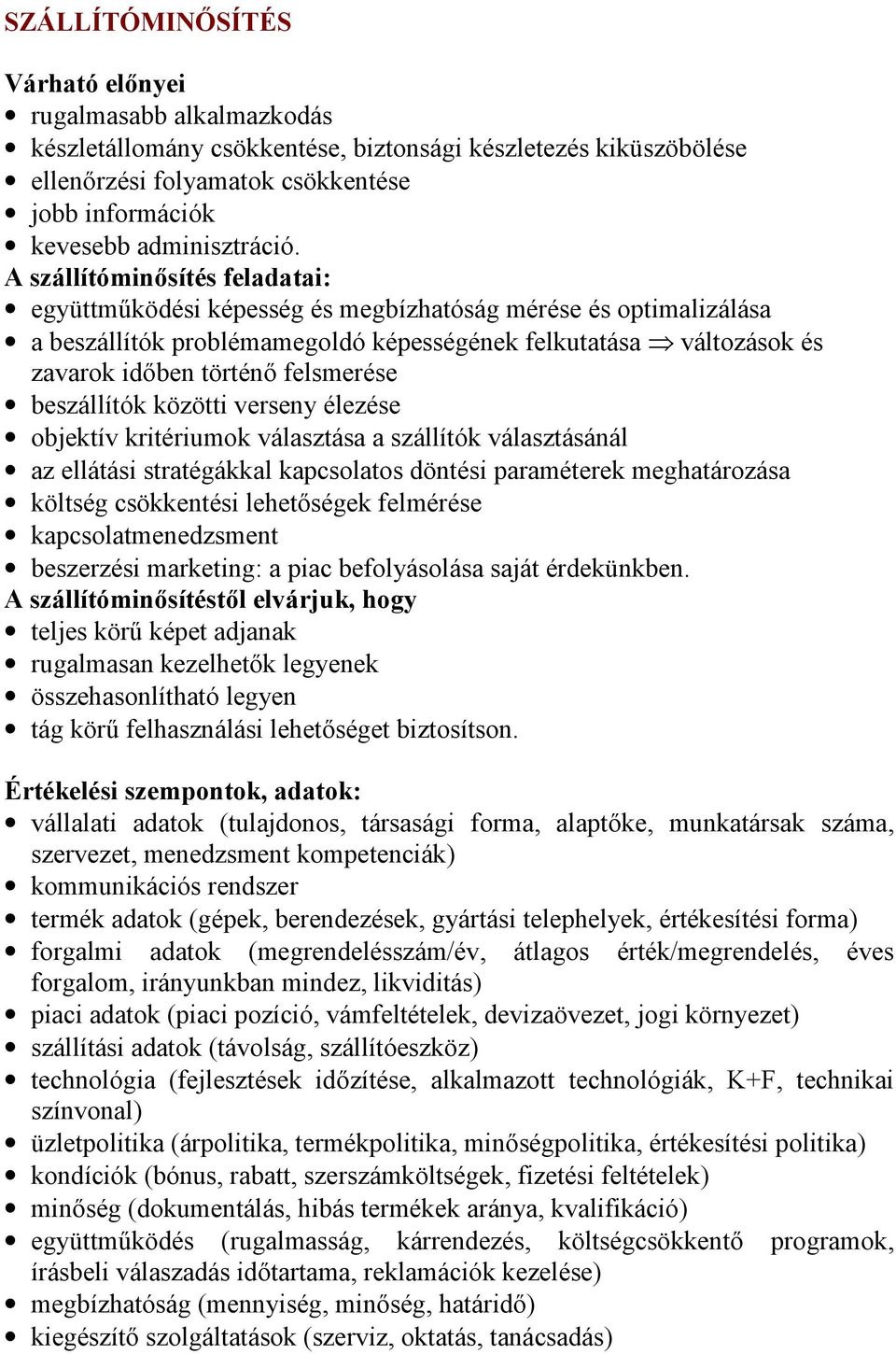 A szállítóminősítés feladatai: együttműködési képesség és megbízhatóság mérése és optimalizálása a beszállítók problémamegoldó képességének felkutatása változások és zavarok időben történő felsmerése