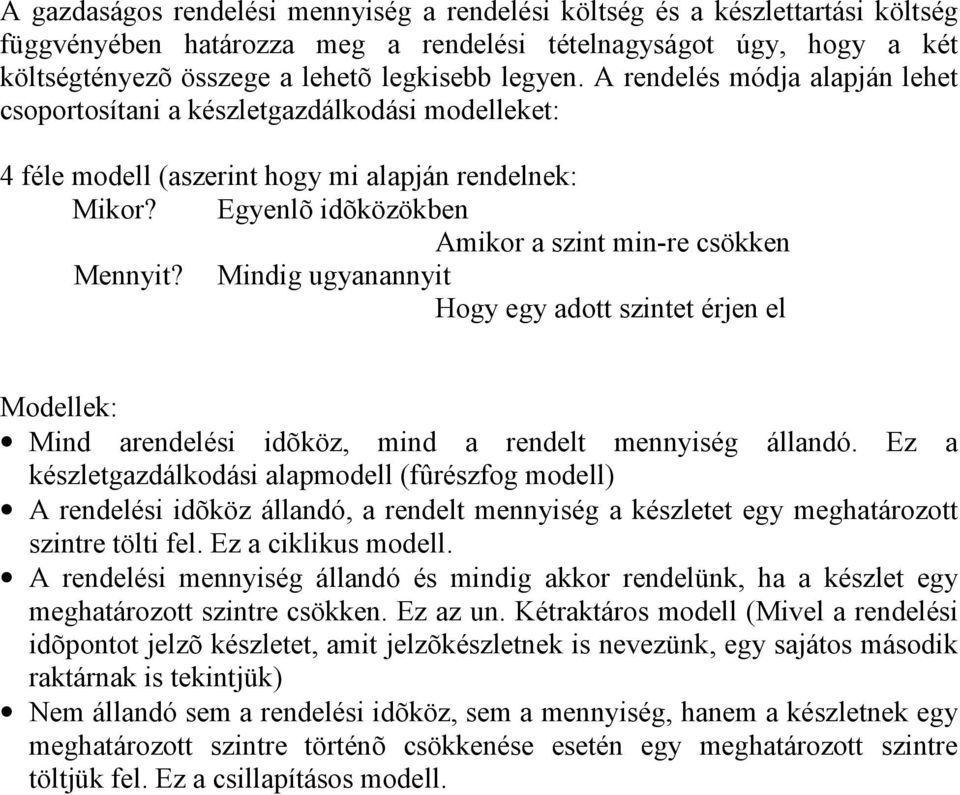 Mindig ugyanannyit Hogy egy adott szintet érjen el Modellek: Mind arendelési idõköz, mind a rendelt mennyiség állandó.