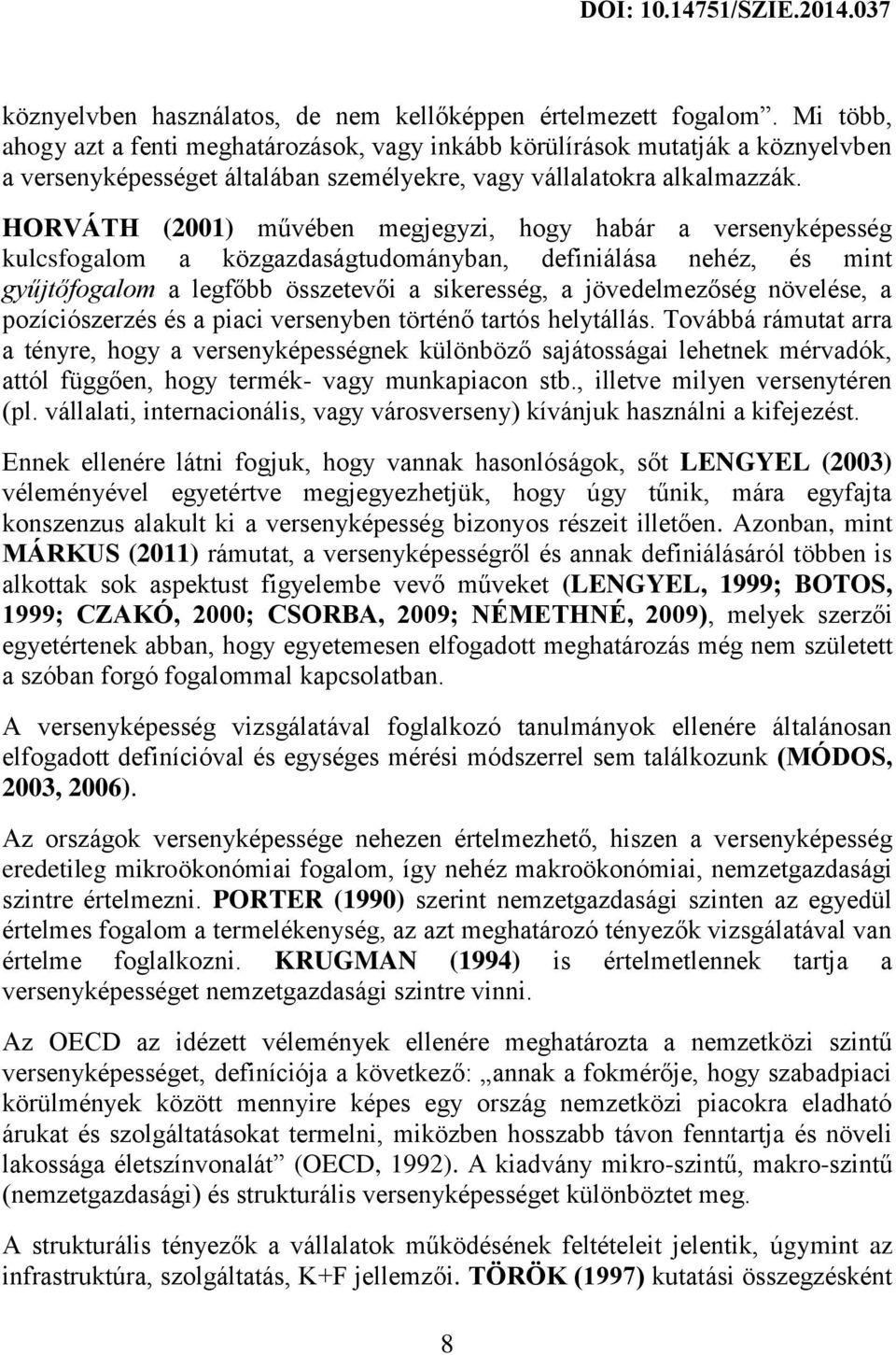 HORVÁTH (2001) művében megjegyzi, hogy habár a versenyképesség kulcsfogalom a közgazdaságtudományban, definiálása nehéz, és mint gyűjtőfogalom a legfőbb összetevői a sikeresség, a jövedelmezőség