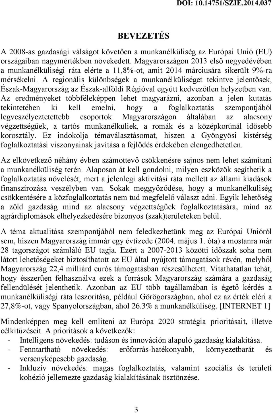 A regionális különbségek a munkanélküliséget tekintve jelentősek, Észak-Magyarország az Észak-alföldi Régióval együtt kedvezőtlen helyzetben van.