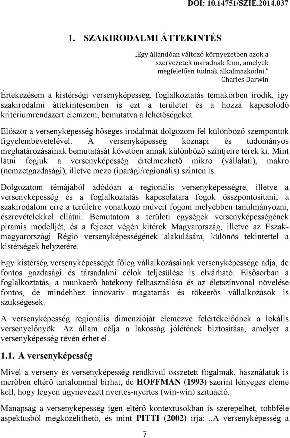 bemutatva a lehetőségeket. Először a versenyképesség bőséges irodalmát dolgozom fel különböző szempontok figyelembevételével.