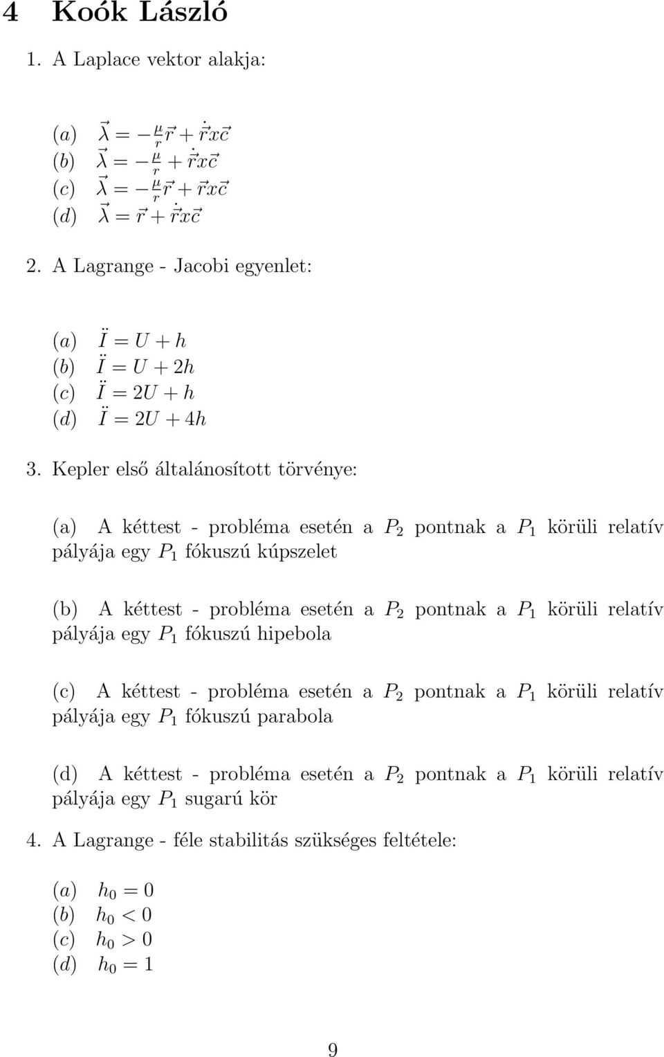 Kepler első általánosított törvénye: (a) A kéttest - probléma esetén a P 2 pontnak a P 1 körüli relatív pályája egy P 1 fókuszú kúpszelet (b) A kéttest - probléma esetén a P 2 pontnak a P