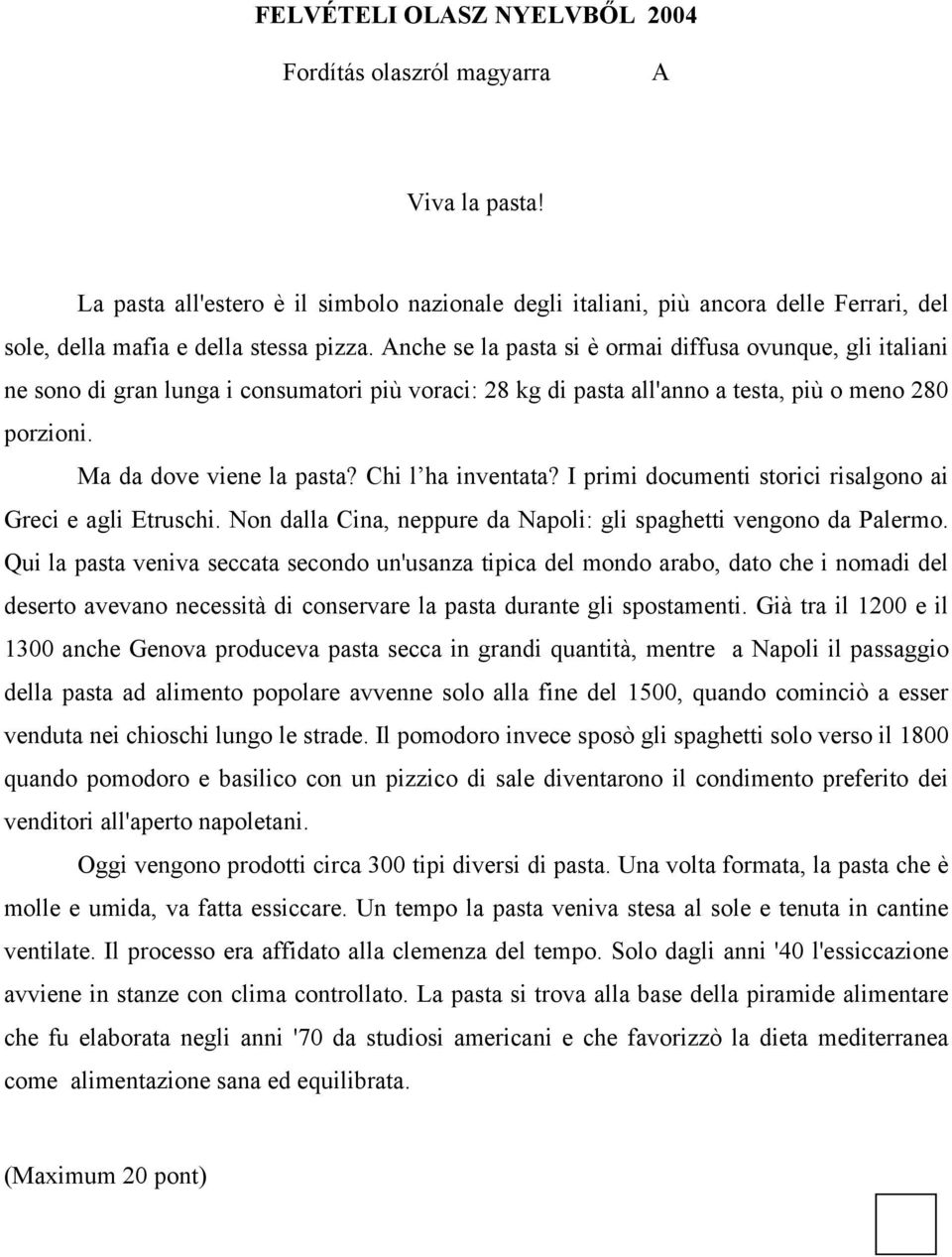 Anche se la pasta si è ormai diffusa ovunque, gli italiani ne sono di gran lunga i consumatori più voraci: 28 kg di pasta all'anno a testa, più o meno 280 porzioni. Ma da dove viene la pasta?