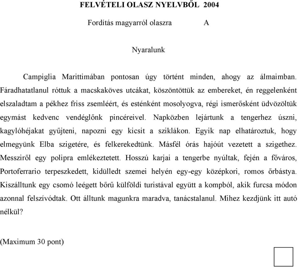 vendéglőnk pincéreivel. Napközben lejártunk a tengerhez úszni, kagylóhéjakat gyűjteni, napozni egy kicsit a sziklákon. Egyik nap elhatároztuk, hogy elmegyünk Elba szigetére, és felkerekedtünk.