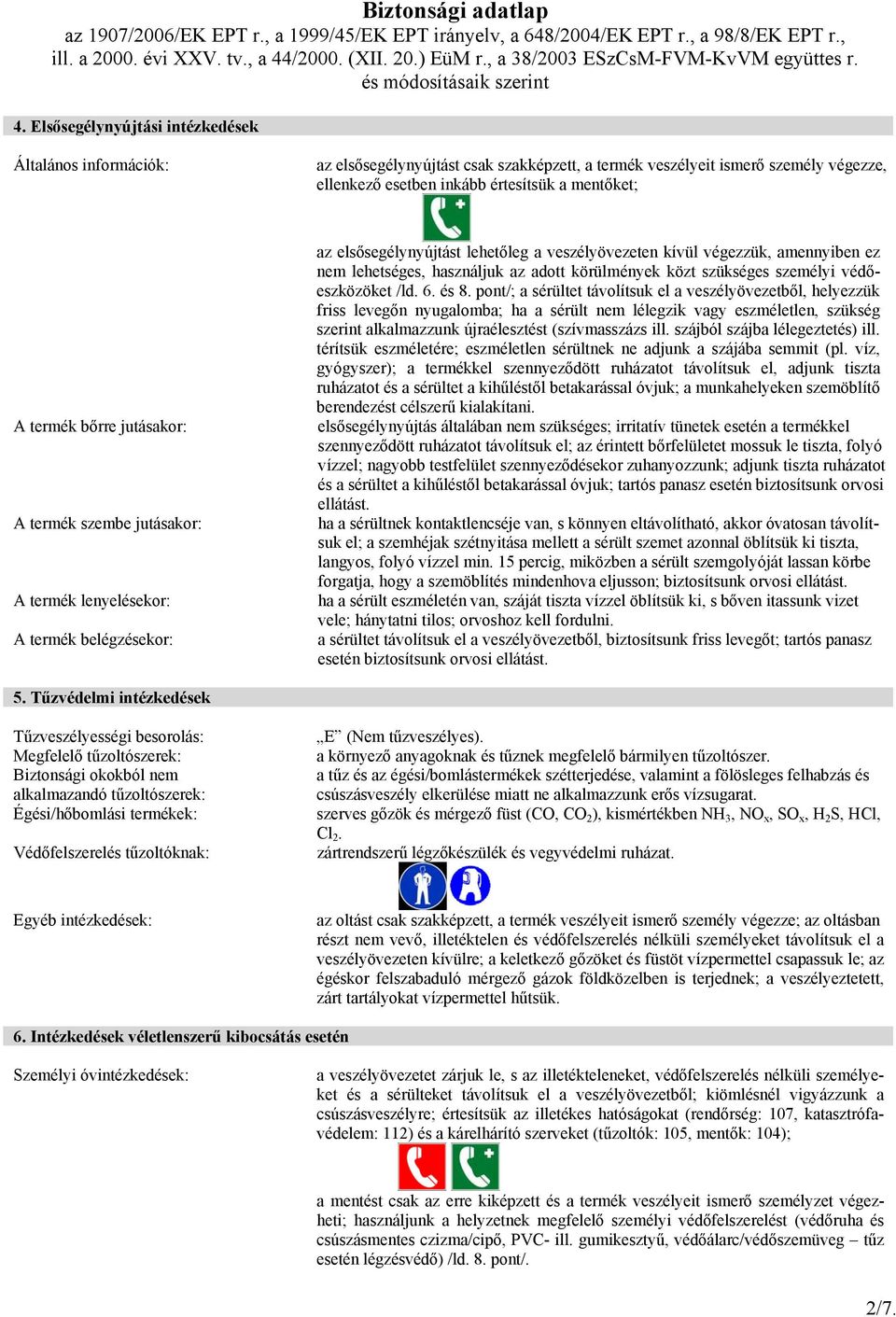 adott körülmények közt szükséges személyi védőeszközöket /ld. 6. és 8.