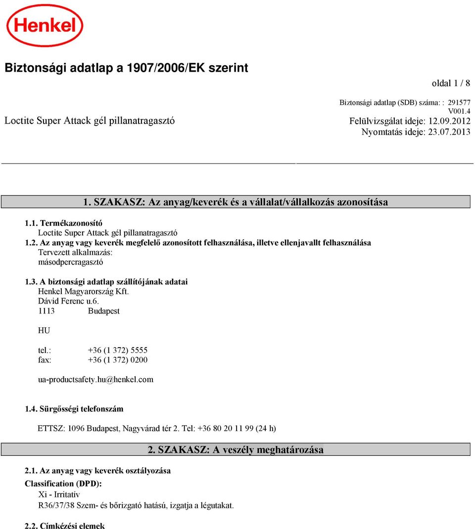 Az anyag vagy keverék megfelelő azonosított felhasználása, illetve ellenjavallt felhasználása Tervezett alkalmazás: másodpercragasztó 1.3.