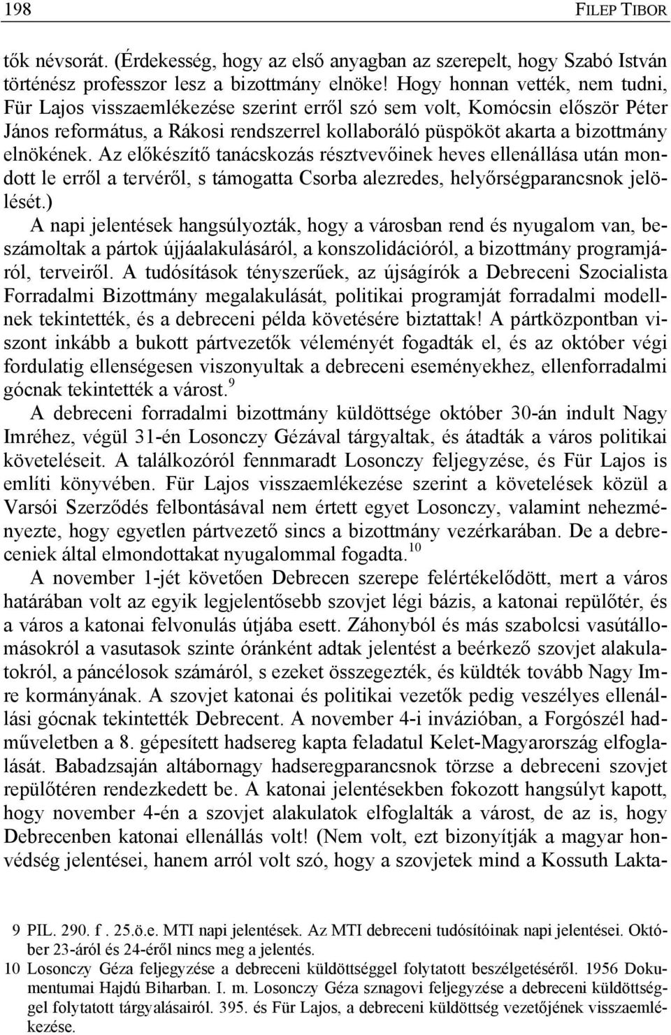 Az előkészítő tanácskozás résztvevőinek heves ellenállása után mondott le erről a tervéről, s támogatta Csorba alezredes, helyőrségparancsnok jelölését.