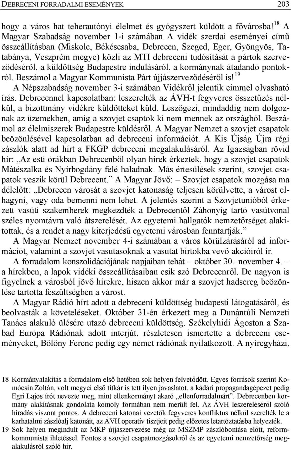 tudósítását a pártok szerveződéséről, a küldöttség Budapestre indulásáról, a kormánynak átadandó pontokról. Beszámol a Magyar Kommunista Párt újjászerveződéséről is!