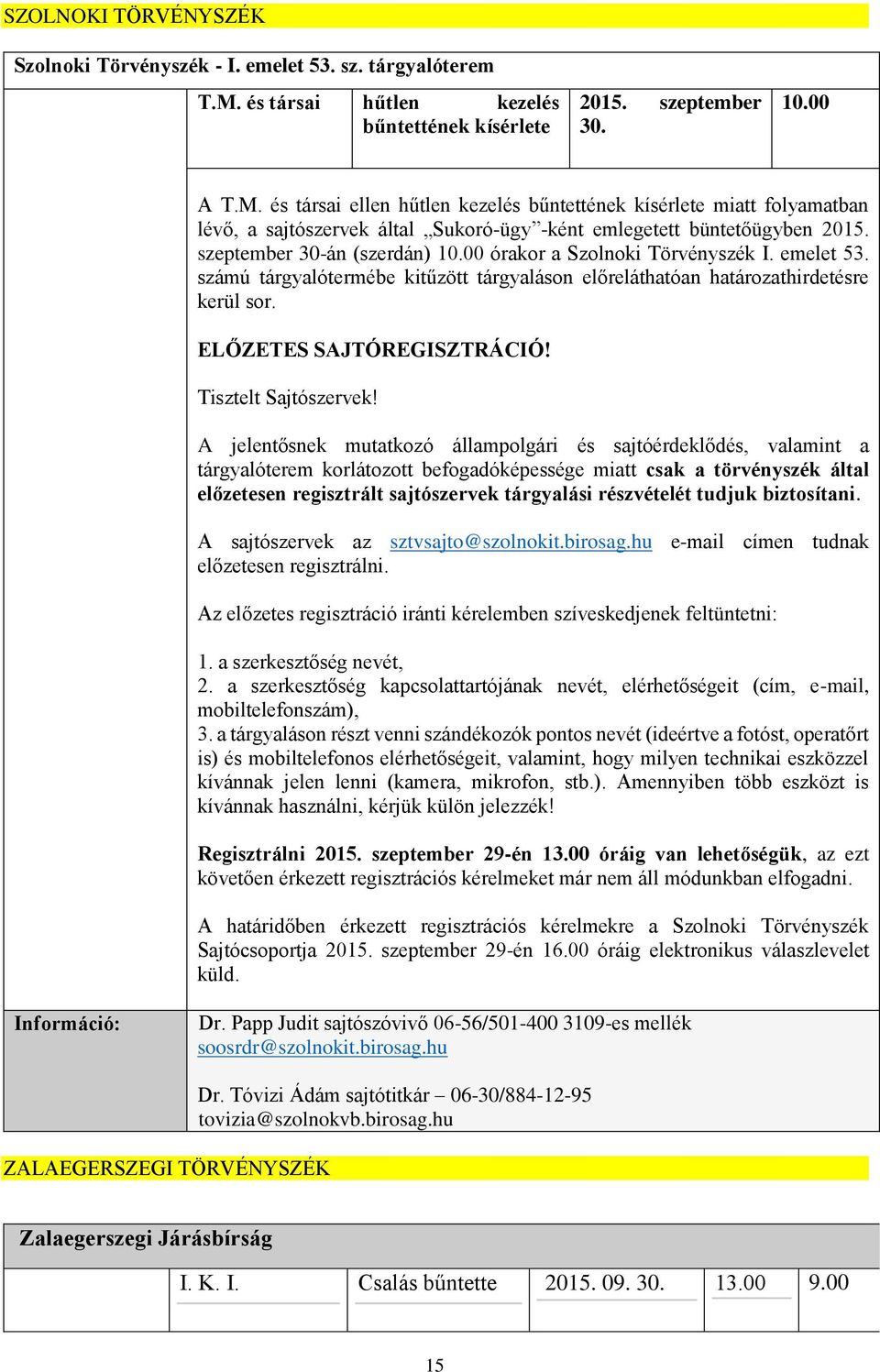 és társai ellen hűtlen kezelés bűntettének kísérlete miatt folyamatban lévő, a sajtószervek által Sukoró-ügy -ként emlegetett büntetőügyben 2015. szeptember 30-án (szerdán) 10.