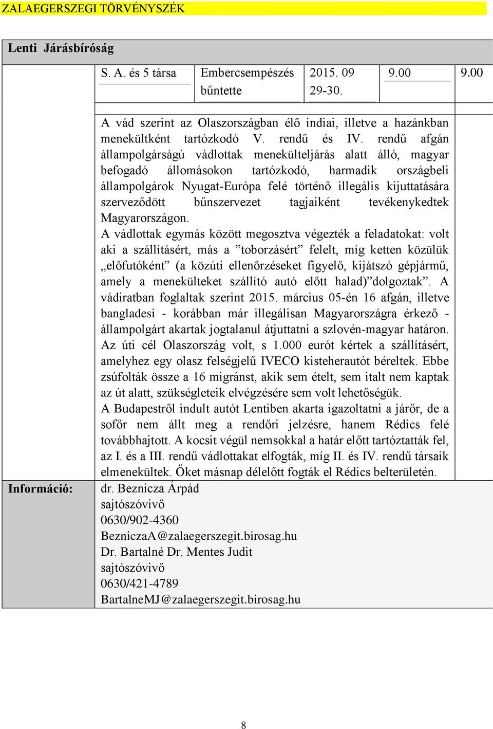 rendű afgán állampolgárságú vádlottak menekülteljárás alatt álló, magyar befogadó állomásokon tartózkodó, harmadik országbeli állampolgárok Nyugat-Európa felé történő illegális kijuttatására