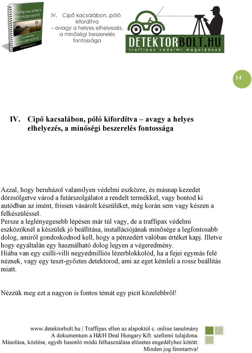 a rendelt termékkel, vagy bontod ki autódban az imént, frissen vásárolt készüléket, még korán sem vagy készen a felkészüléssel.