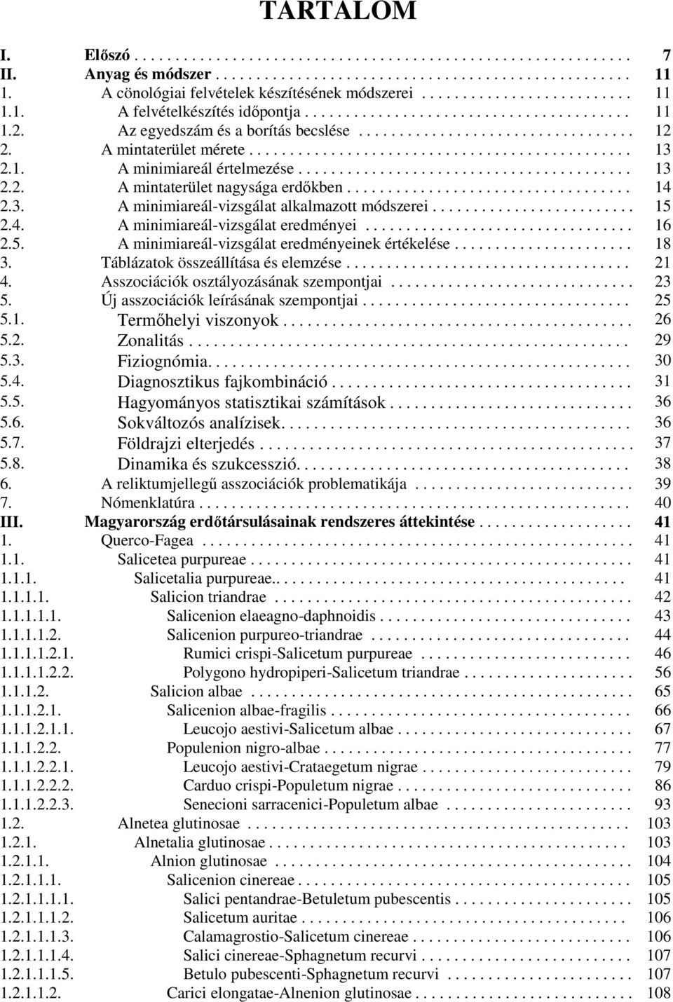 A mintaterület mérete............................................... 13 2.1. A minimiareál értelmezése......................................... 13 2.2. A mintaterület nagysága erdőkben................................... 14 2.