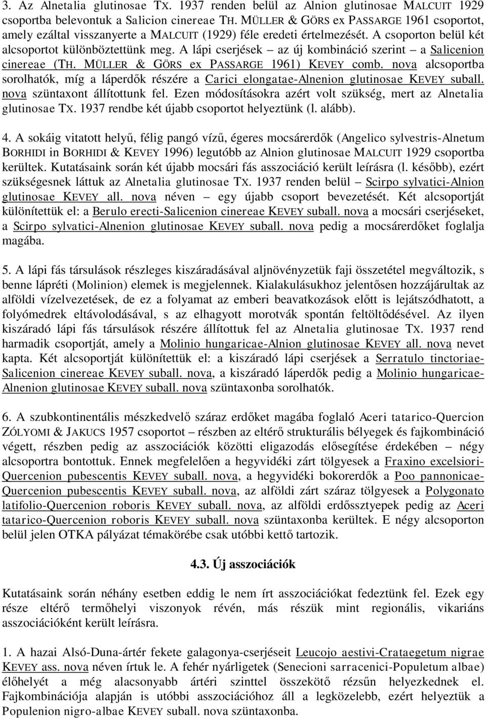 A lápi cserjések az új kombináció szerint a Salicenion cinereae (TH. MÜLLER & GÖRS ex PASSARGE 1961) KEVEY comb.