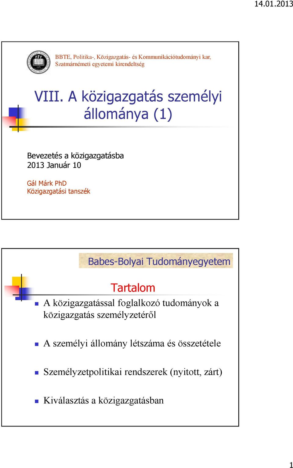 Közigazgatási tanszék Tartalom A közigazgatással foglalkozó tudományok a közigazgatás személyzetéről A