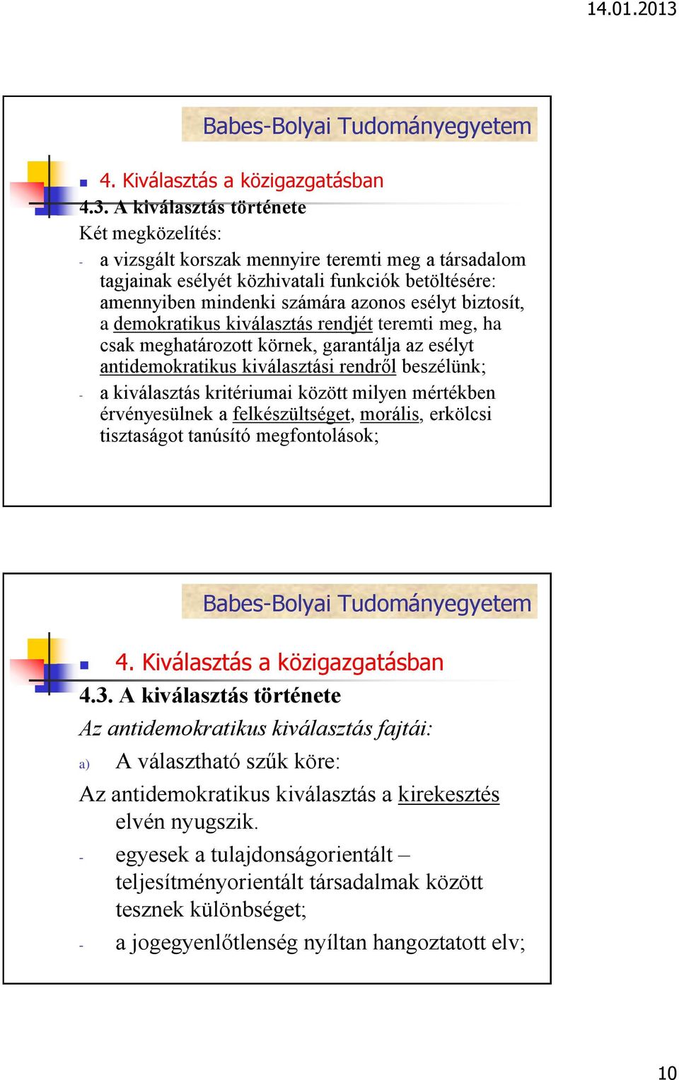 mértékben érvényesülnek a felkészültséget, morális, erkölcsi tisztaságot tanúsító megfontolások; 4.3.