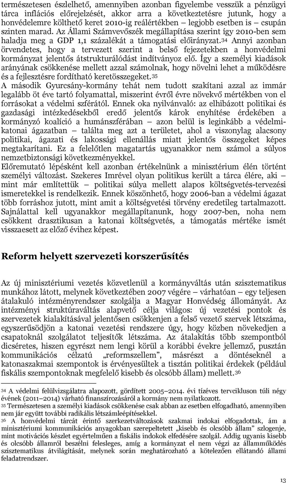 34 Annyi azonban örvendetes, hogy a tervezett szerint a belső fejezetekben a honvédelmi kormányzat jelentős átstrukturálódást indítványoz elő.
