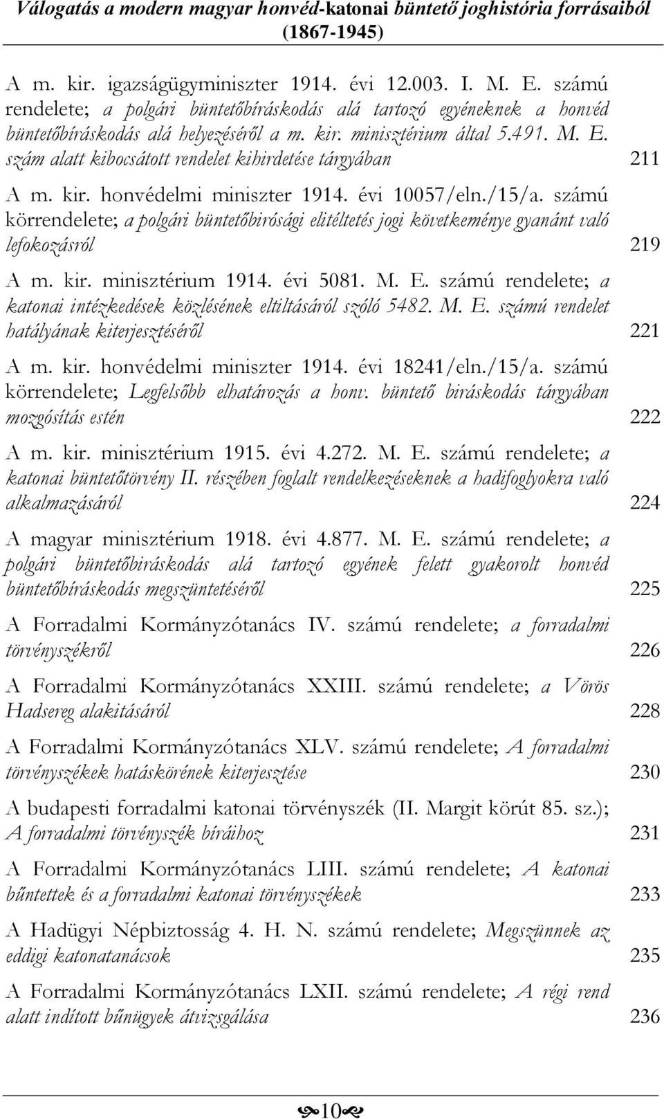 számú körrendelete; a polgári büntetőbirósági elitéltetés jogi követkeménye gyanánt való lefokozásról 219 A m. kir. minisztérium 1914. évi 5081. M. E.