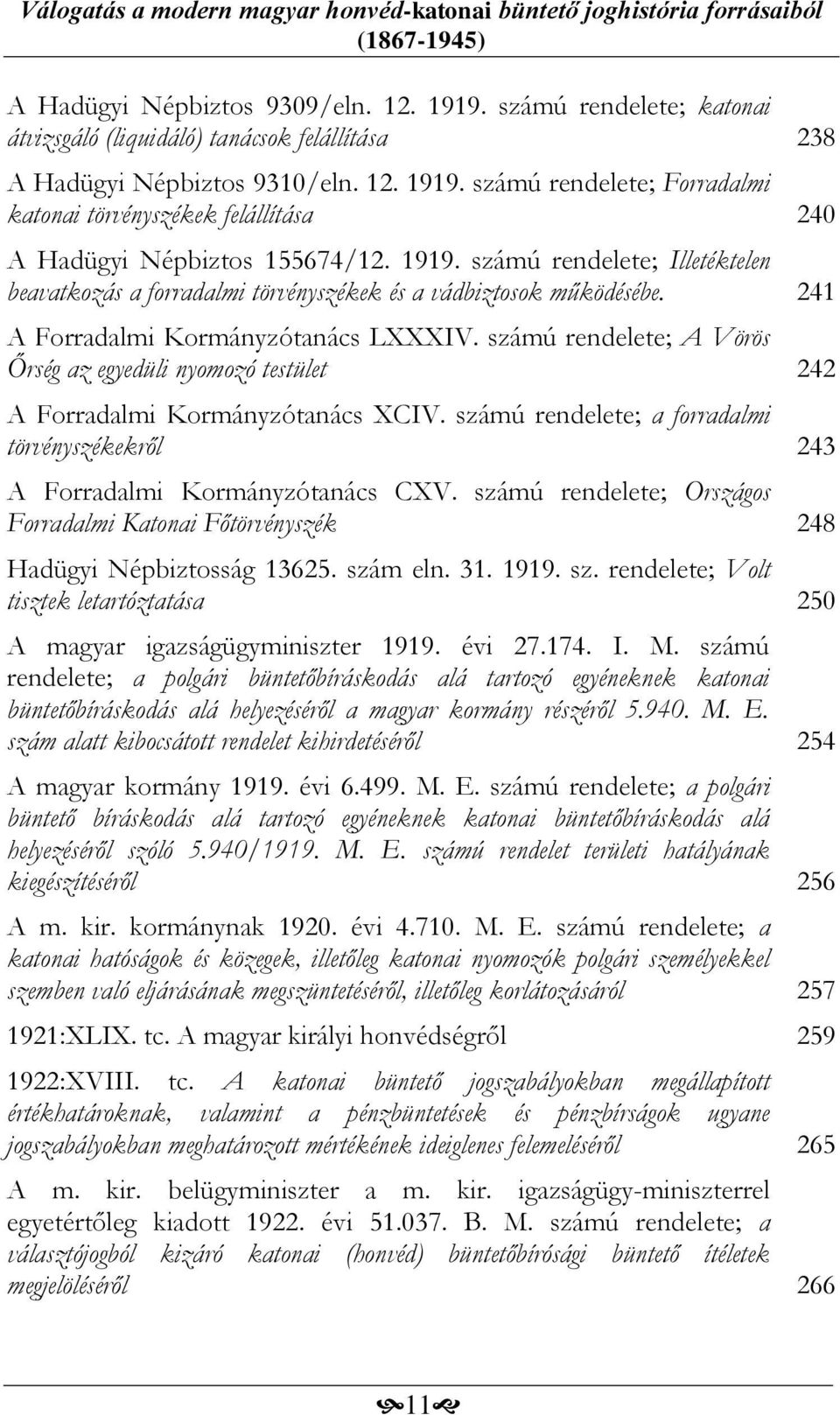 számú rendelete; A Vörös Őrség az egyedüli nyomozó testület 242 A Forradalmi Kormányzótanács XCIV. számú rendelete; a forradalmi törvényszékekről 243 A Forradalmi Kormányzótanács CXV.