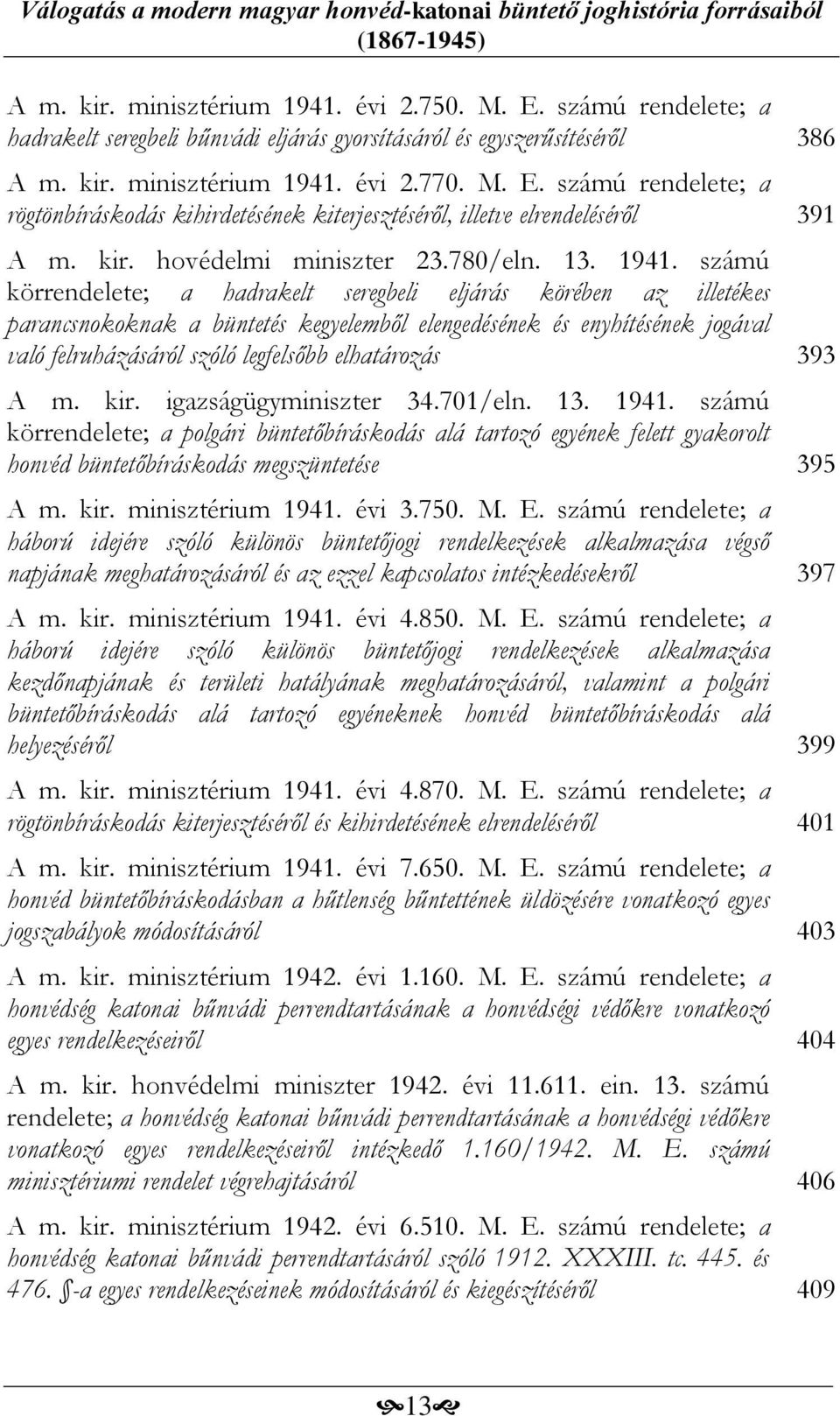 számú körrendelete; a hadrakelt seregbeli eljárás körében az illetékes parancsnokoknak a büntetés kegyelemből elengedésének és enyhítésének jogával való felruházásáról szóló legfelsőbb elhatározás