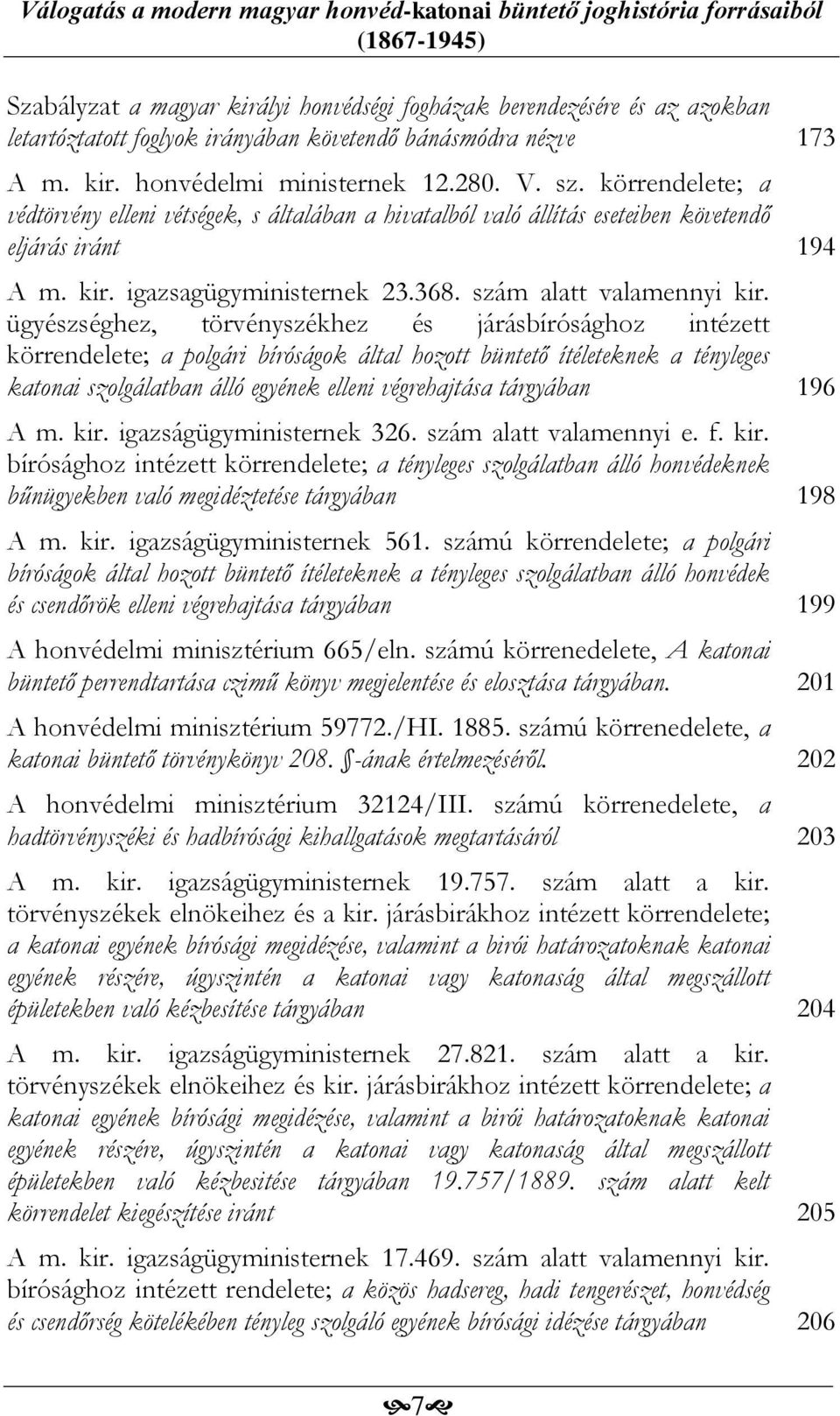 ügyészséghez, törvényszékhez és járásbírósághoz intézett körrendelete; a polgári bíróságok által hozott büntető ítéleteknek a tényleges katonai szolgálatban álló egyének elleni végrehajtása tárgyában