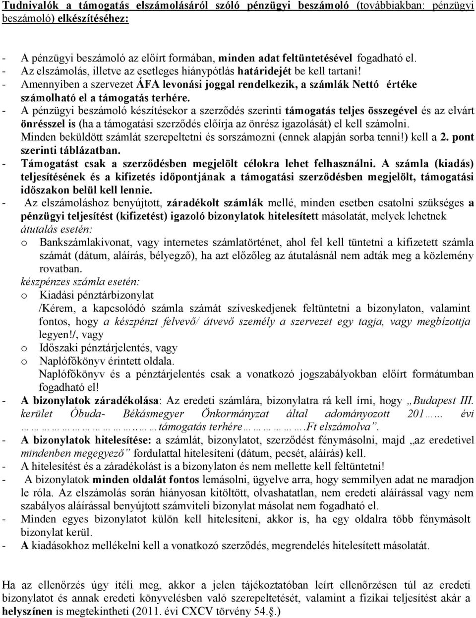 - A pénzügyi beszámoló készítésekor a szerződés szerinti támogatás teljes összegével és az elvárt önrésszel is (ha a támogatási szerződés előírja az önrész igazolását) el kell számolni.