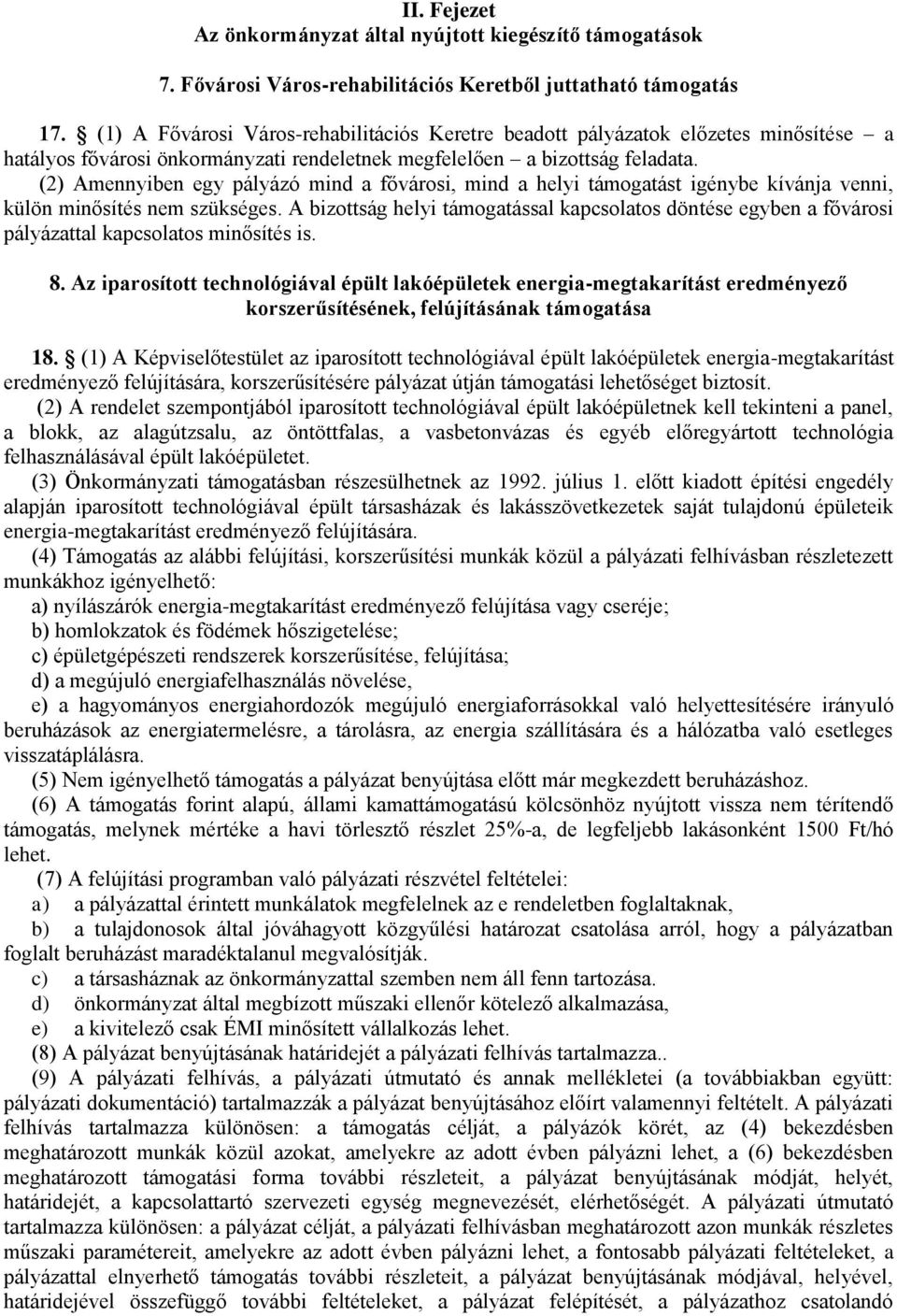 (2) Amennyiben egy pályázó mind a fővárosi, mind a helyi támogatást igénybe kívánja venni, külön minősítés nem szükséges.