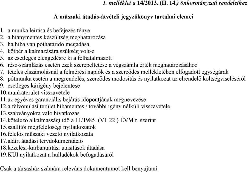 rész-számlázás esetén ezek szerepeltetése a végszámla érték meghatározásához 7. tételes elszámolásnál a felmérési naplók és a szerződés mellékletében elfogadott egységárak 8.