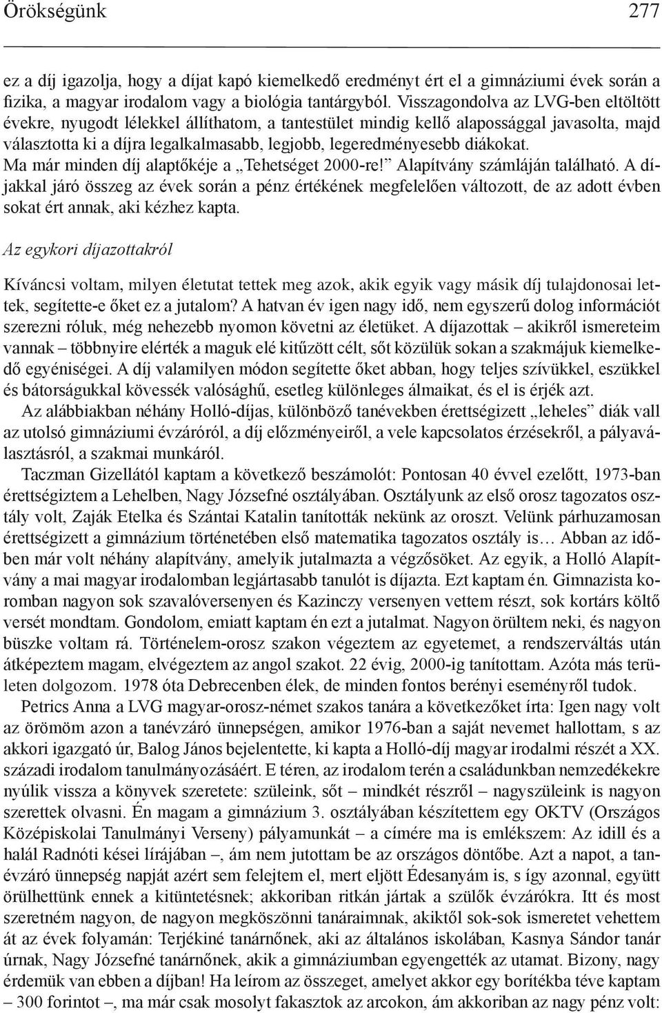 diákokat. Ma már minden díj alaptőkéje a Tehetséget 2000-re! Alapítvány számláján található.