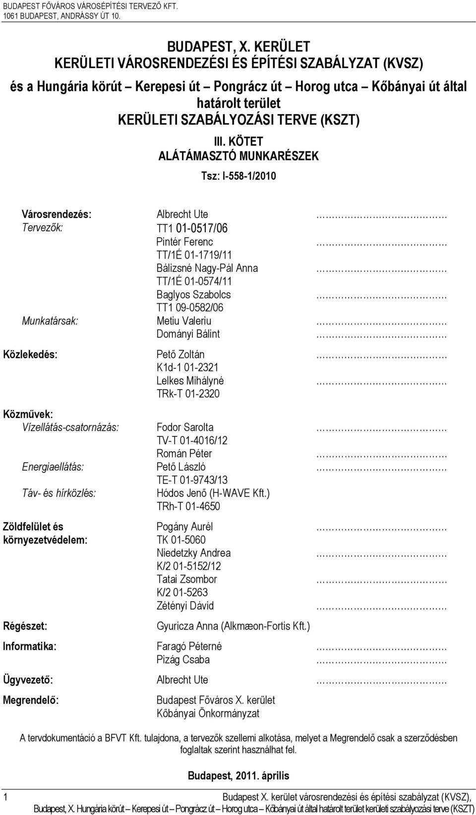 KÖTET ALÁTÁMASZTÓ MUNKARÉSZEK Tsz: I-558-1/2010 Városrendezés: Albrecht Ute Tervezők: TT1 01-0517/06 Pintér Ferenc TT/1É 01-1719/11 Bálizsné Nagy-Pál Anna TT/1É 01-0574/11 Baglyos Szabolcs TT1