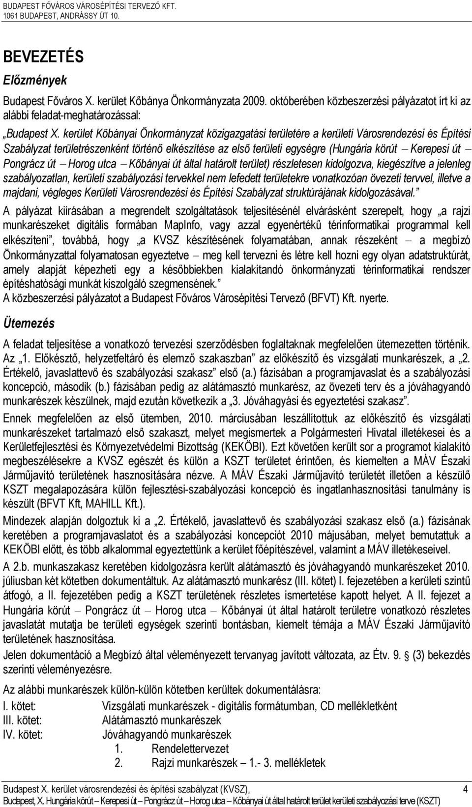 Pongrácz út Horog utca Kőbányai út által határolt terület) részletesen kidolgozva, kiegészítve a jelenleg szabályozatlan, kerületi szabályozási tervekkel nem lefedett területekre vonatkozóan övezeti