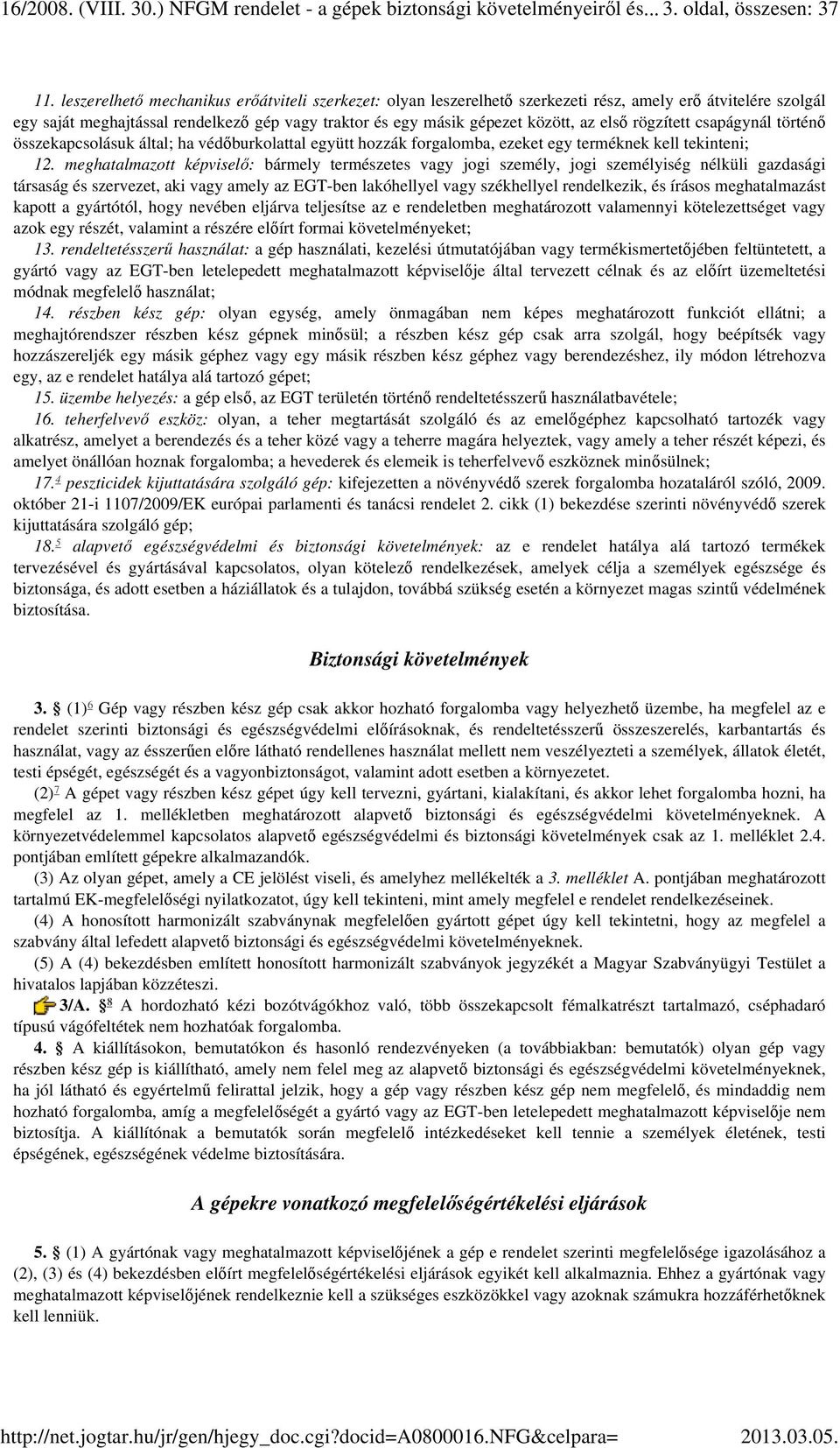 rögzített csapágynál történő összekapcsolásuk által; ha védőburkolattal együtt hozzák forgalomba, ezeket egy terméknek kell tekinteni; 12.